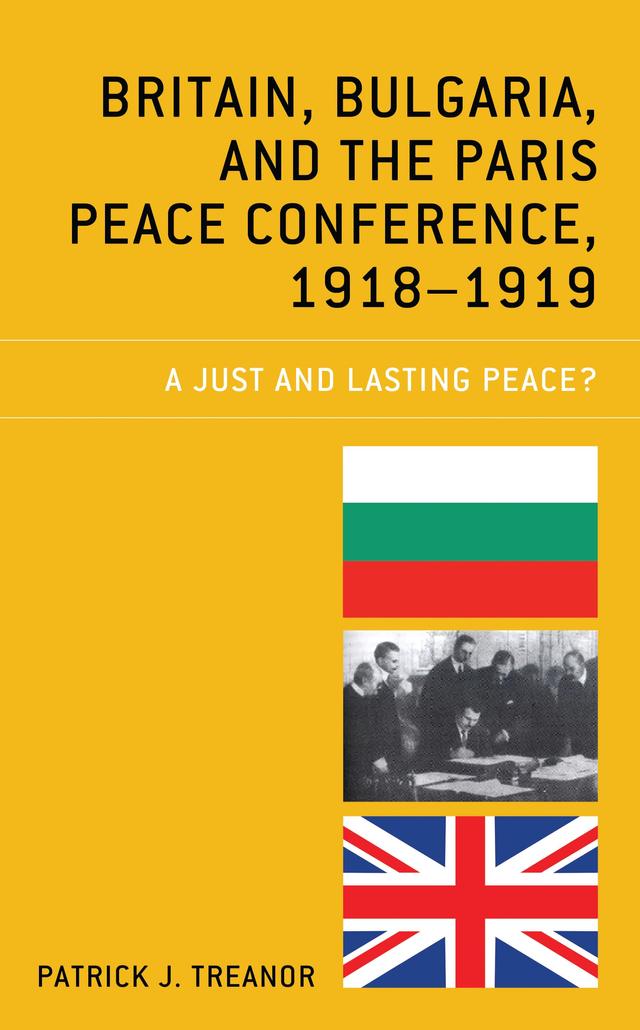 Britain, Bulgaria, and the Paris Peace Conference, 1918–1919 by Patrick J. Treanor
