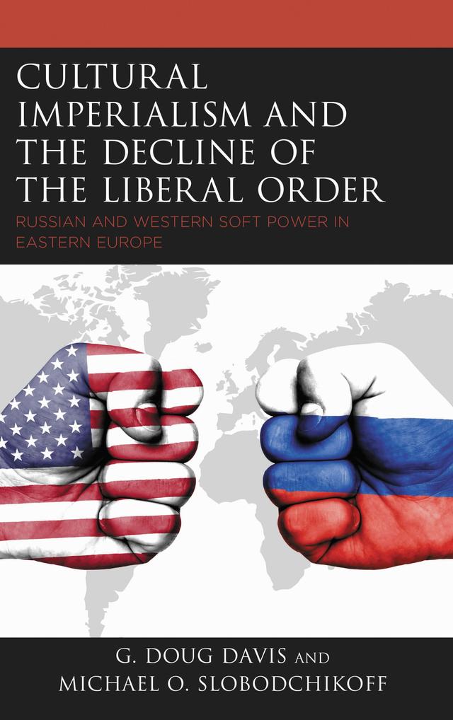 Cultural Imperialism and the Decline of the Liberal Order by G. Doug Davis, Michael O. Slobodchikoff