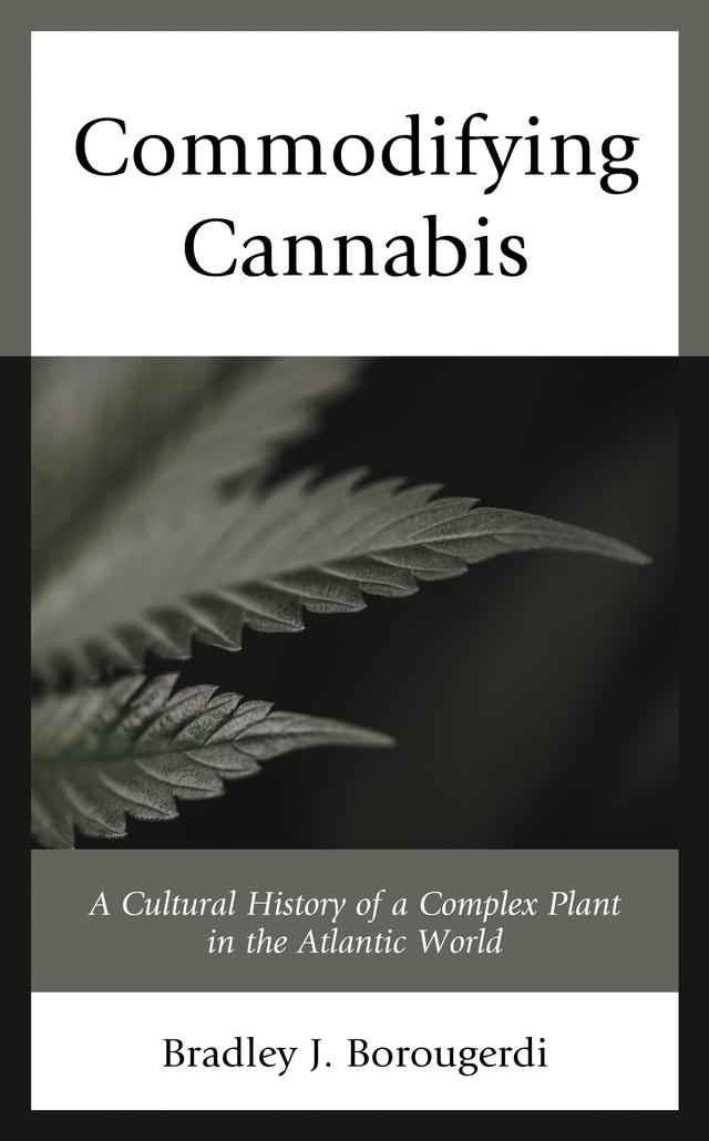 Commodifying Cannabis by Bradley J. Borougerdi