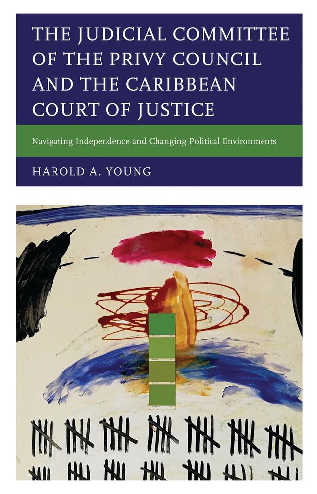 The Judicial Committee of the Privy Council and the Caribbean Court of Justice by Harold A. Young