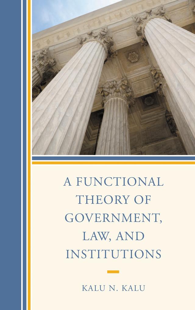 A Functional Theory of Government, Law, and Institutions by Kalu N. Kalu