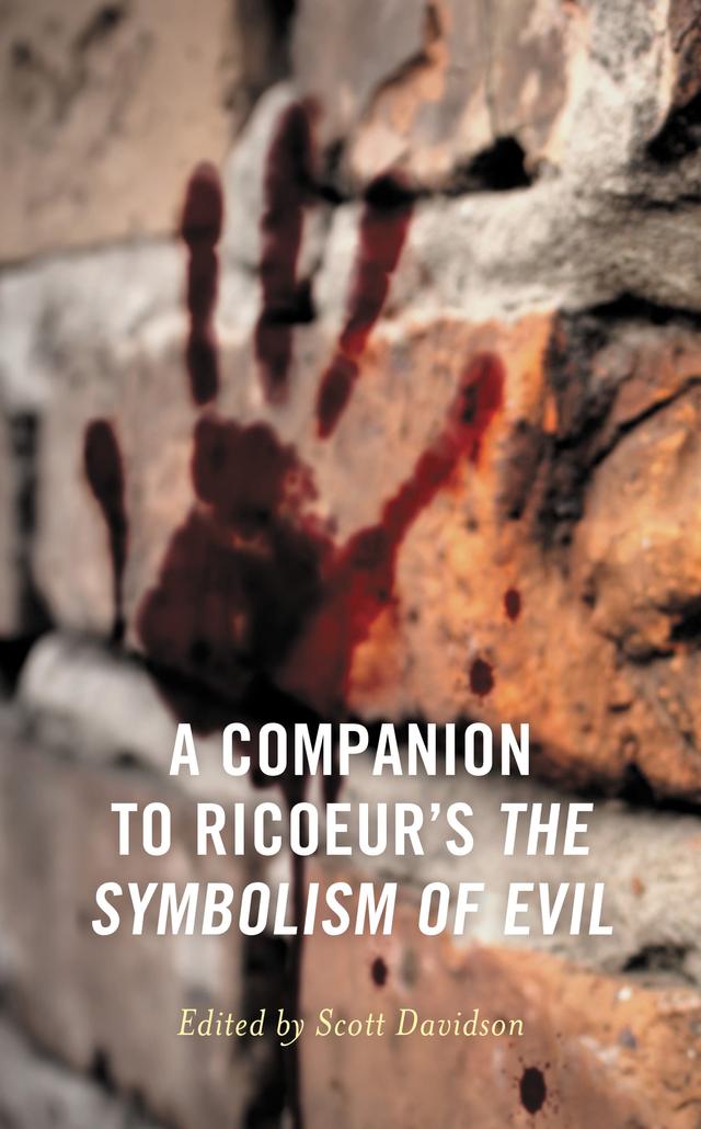 A Companion to Ricoeur's The Symbolism of Evil by Adam J. Graves, B. Keith Putt, Brian Gregor, Christina M. Gschwandtner, Colby Dickinson, Daniel  Frey, Dan R. Stiver, Jérôme Porée, Marc-Antoine Vallée, Nathan D. Pederson, Petruschka Schaafsma, Scott Davidson