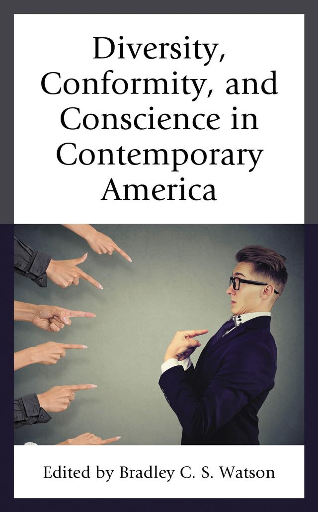 Diversity, Conformity, and Conscience in Contemporary America by Alan Charles Kors, Bradley C. S. Watson, Bruce P. Frohnen, Jeffrey J. Ventrella, Joseph M. Knippenberg, Kenneth L. Grasso, Mary Grabar, Matthew J. Franck, Ryan T. Anderson, Vincent Phillip Muñoz
