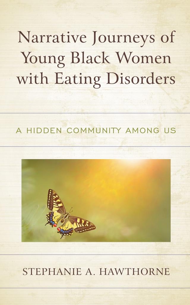 Narrative Journeys of Young Black Women with Eating Disorders by Stephanie A. Hawthorne