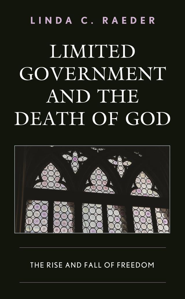Limited Government and the Death of God by Linda C. Raeder