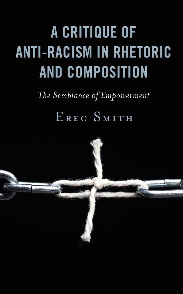 A Critique of Anti-racism in Rhetoric and Composition by Erec Smith