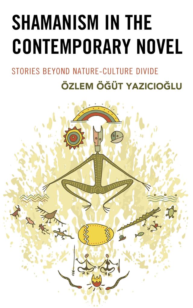 Shamanism in the Contemporary Novel by Özlem Ögüt Yazicioglu
