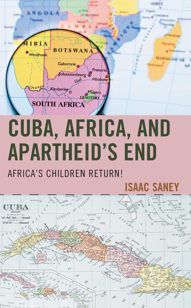 Cuba, Africa, and Apartheid's End by Isaac Saney
