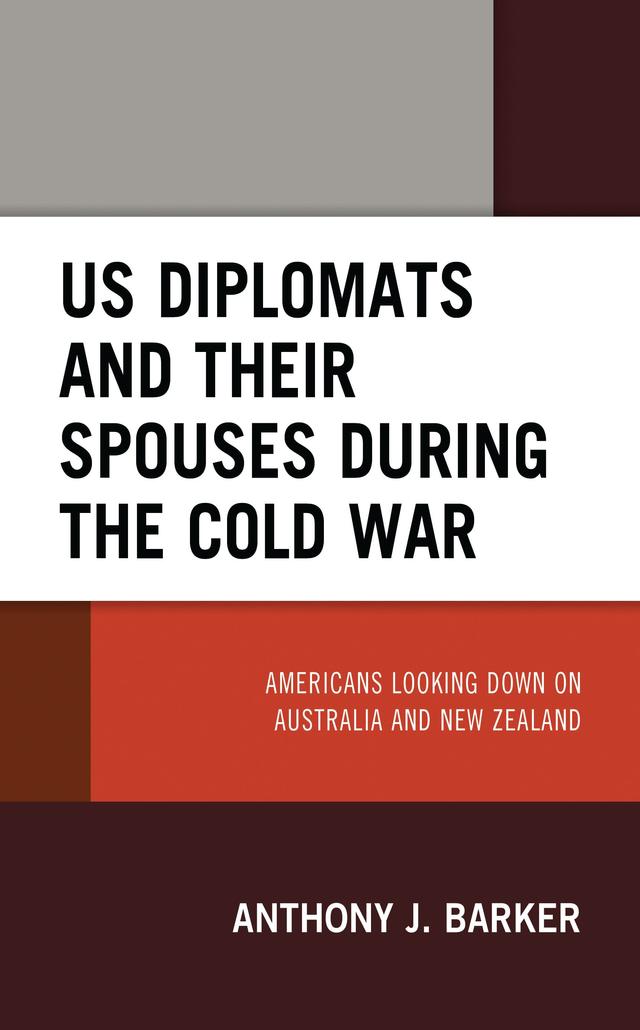 US Diplomats and Their Spouses during the Cold War by Anthony J. Barker