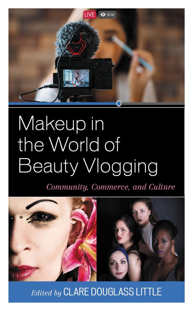 Makeup in the World of Beauty Vlogging by Alexandra Hauke, Anna Barritt, April Wilson, Clare Douglass Little, Elizabeth Johnston Ambrose, Fatma Sagir, Florian Zitzelsberger, Katherine Anderson Howell, Laken Brooks, Michael V. Perez