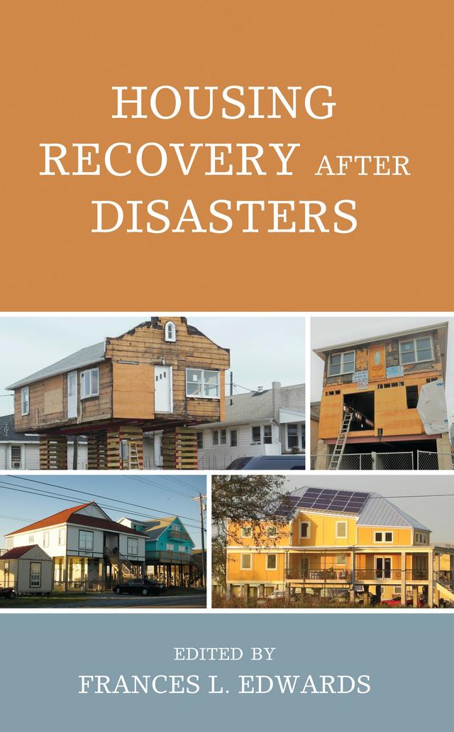 Housing Recovery after Disasters by Alessandra Jerroleman, Anuradha Mukherji, Christa L. Remington, Denise D. P. Thompson, Frances L. Edwards, Jason D. Rivera, Jerry V. Graves, John J. Kiefer, Louise K. Comfort, Miriam Belblidia, N. Emel Ganapati