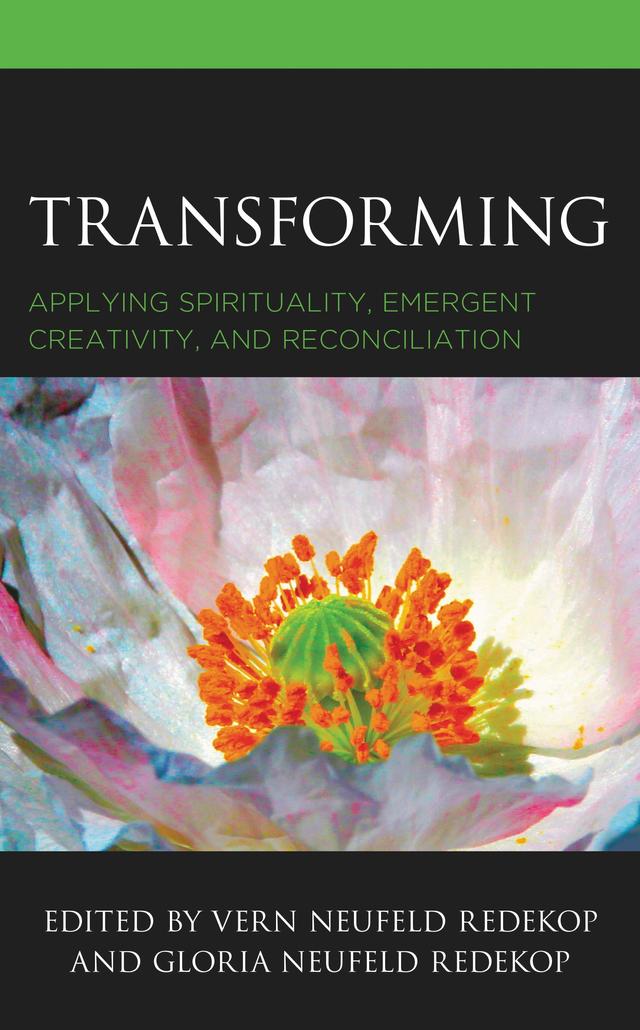 Transforming by Brigitte Gagnon, Catherine Twin, Cecil Chabot, Gloria Neufeld Redekop, Iman Ibrahim, Isaac Twinn, Joseph Cleyn, Karen Hamilton, Katherine Peil Kauffman, Lauren Michelle Levesque, Lissane Yohannes, Merle Lefkoff, Naresh Singh, Neil D. Theise, Oscar Gasana, Patrice C. Brodeur, Petra Steinmair-Pösel, Robert Logie, S. K. Moore, Sue-Anne Hess, Vern Neufeld Redekop