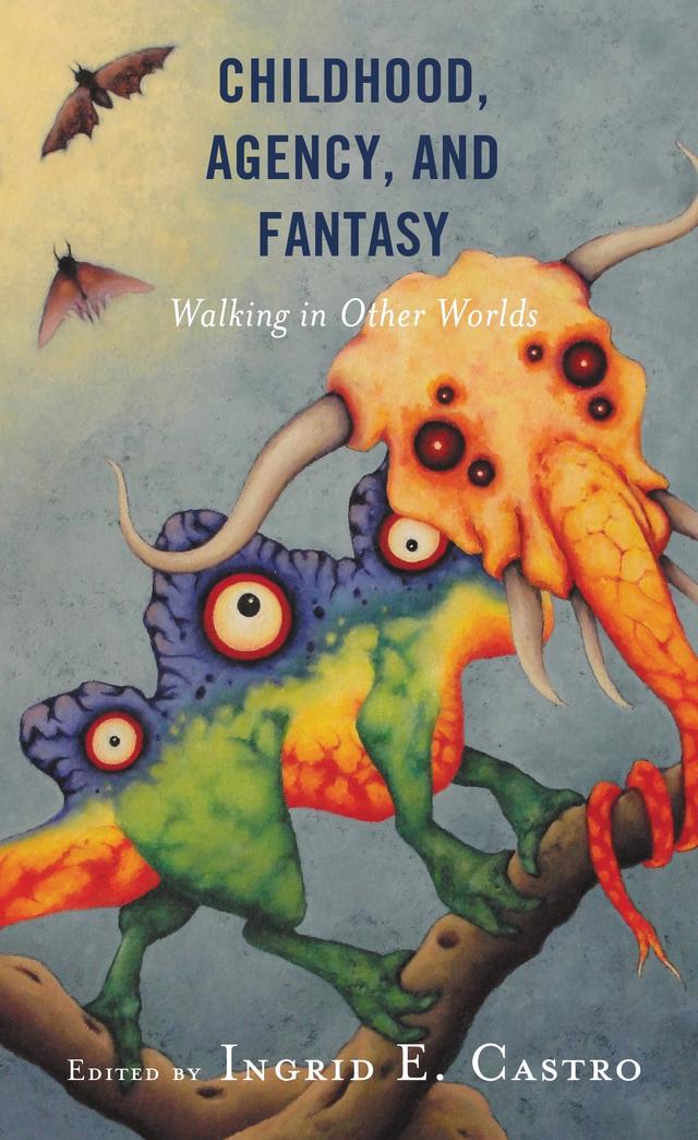 Childhood, Agency, and Fantasy by Ana Lilia Campos-Manzo, Ida Fadzillah Leggett, Ingrid E. Castro, Kostas Magos, Michele D. Castleman, Parinita Shetty, Peter W.Y. Lee, Sophia Kremmydiotou, Tara Moore