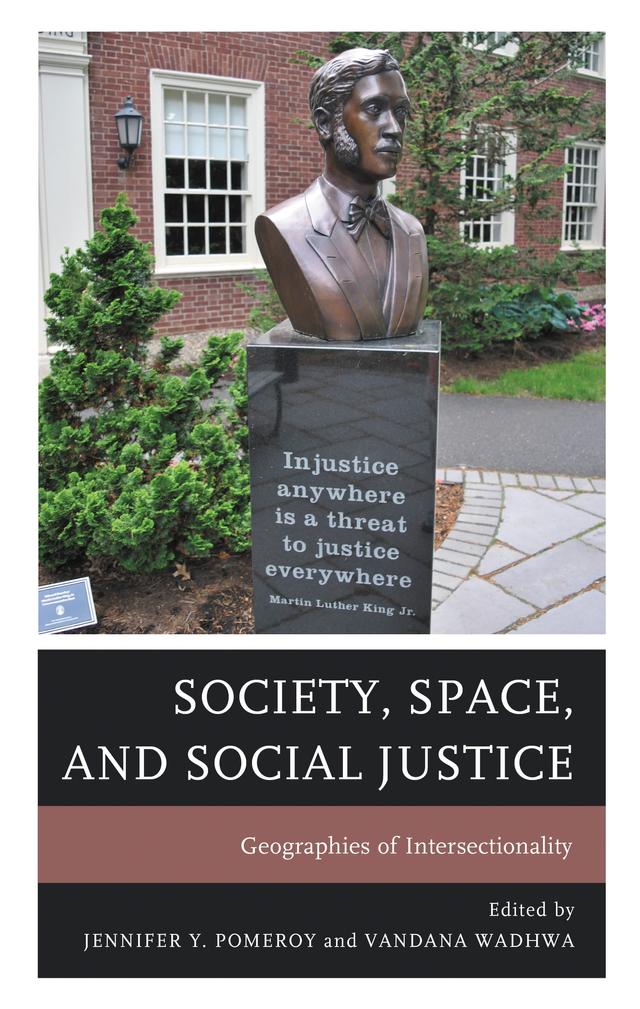 Society, Space, and Social Justice by Caitlin M. Alcorn, Craig Ravesloot, Emmanuel Eliot, Jennifer Y. Pomeroy, Lillie Greiman, Luis Emilio Cecchi, Poojitha Kondabolu, Rayna Sage, Vandana Wadhwa, Vidyamali Samarasinghe, Yonit Yogev