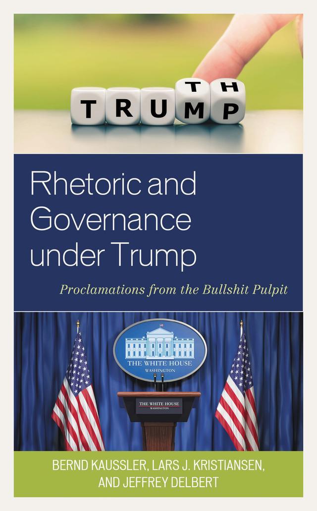 Rhetoric and Governance under Trump by Bernd Kaussler, Jeffrey Delbert, Lars J. Kristiansen