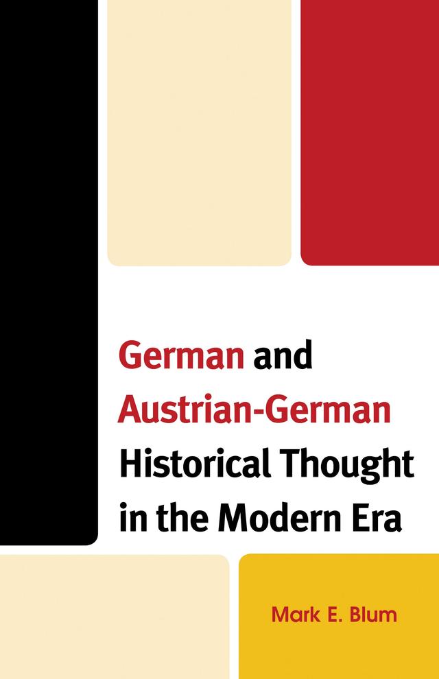 German and Austrian-German Historical Thought in the Modern Era by Mark E. Blum