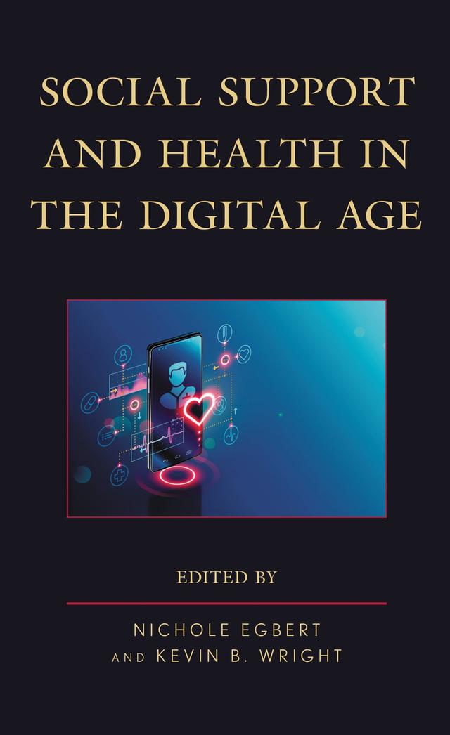 Social Support and Health in the Digital Age by Andrew C. High, Bo Feng, Bryan Abendschein, Cristopher Tietsort, Emily M. Buehler, Guanjin Zhang, Heewon Kim, Jennifer E. Ohs, Jesse Fox, Jill Yamasaki, Karlee Posteher, Kevin B. Wright, Laura D. Russell, Lucas Youngvorst, Nichole Egbert, Shawn C. Starcher, Siyue Li, Sonja Utz, Stephen  A. Rains, Tammy Bosley, Wenjing Pan