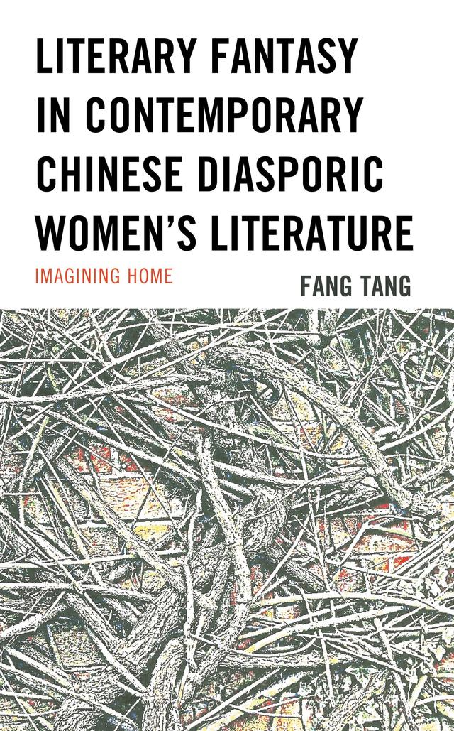 Literary Fantasy in Contemporary Chinese Diasporic Women's Literature by Fang Tang