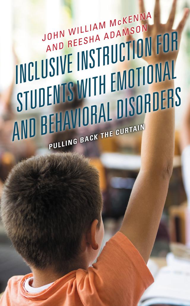 Inclusive Instruction for Students with Emotional and Behavioral Disorders by Eliza Bobek, Felicity Post, Jessica Nelson, John William McKenna, Maria Kolbe, Reesha Adamson, Robai Werunga