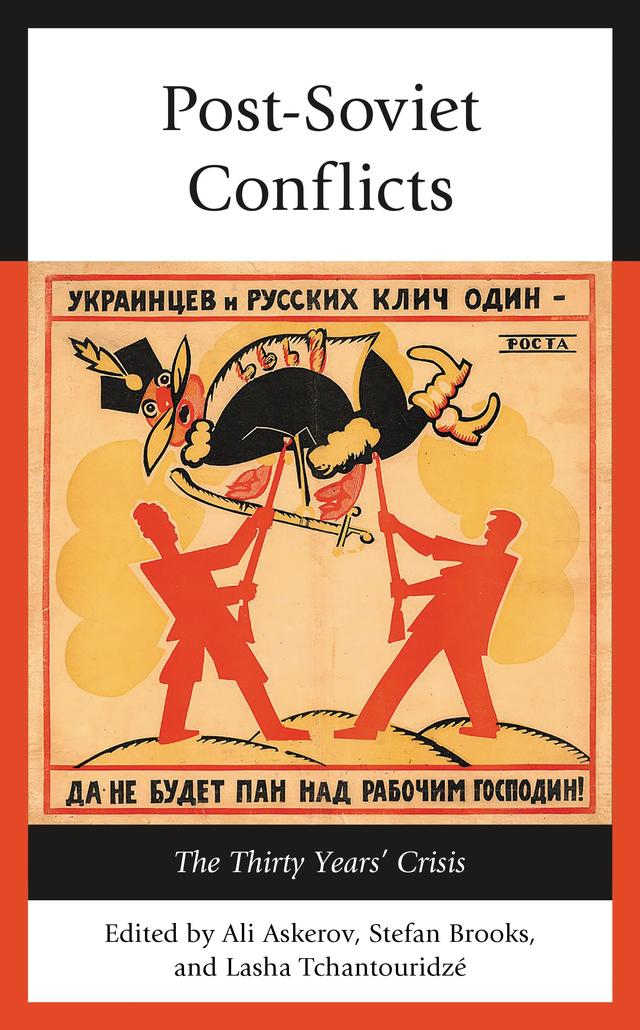 Post-Soviet Conflicts by Ali Askerov, David Matsaberidze, Idil P. Izmirli, Joldon Kutmanaliev, Kamala Valiyeva, Lasha Tchantouridze, Mairbek Vatchagaev, Malte Müller, Musa Qasimli, Robert Bruce Ware, Sait Ocakli, Sam Whitt, S. Neil MacFarlane, Stefan Brooks, Zurab Tchiaberashvili