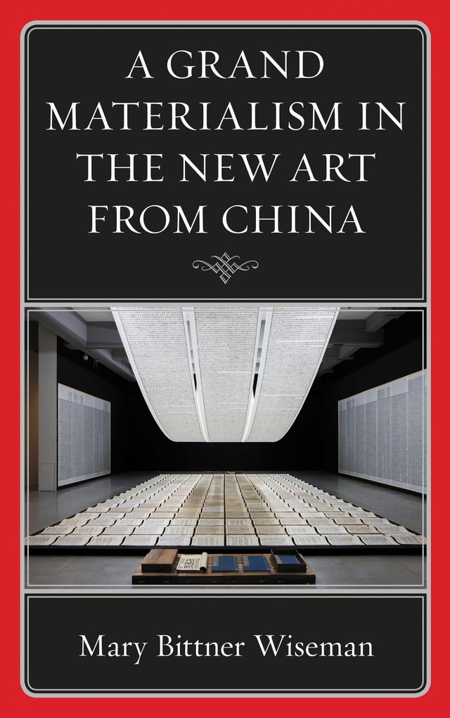 A Grand Materialism in the New Art from China by Mary Bittner Wiseman