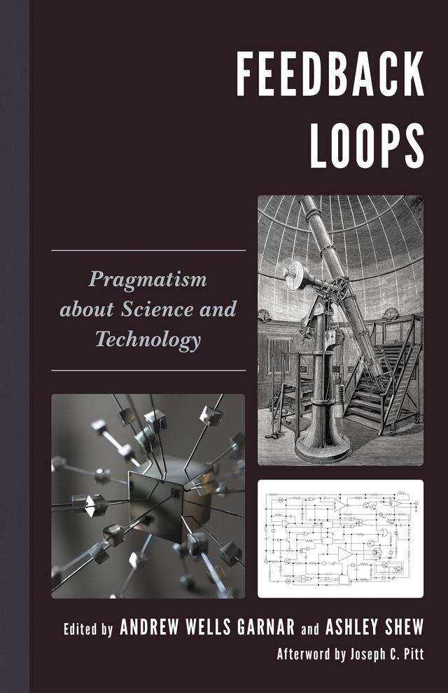 Feedback Loops by Allan Franklin, Andrew Wells Garnar, Anne C. Fitzpatrick, Ashley Shew, Brandiff R. Caron, Ivan Guajardo, James H. Collier, Joseph C. Pitt, Nicholas Rescher, Peter Kroes, Ronald Laymon, Thomas Staley