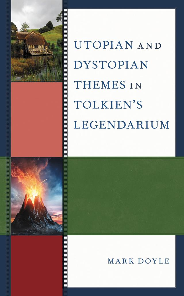 Utopian and Dystopian Themes in Tolkien’s Legendarium by Mark Doyle