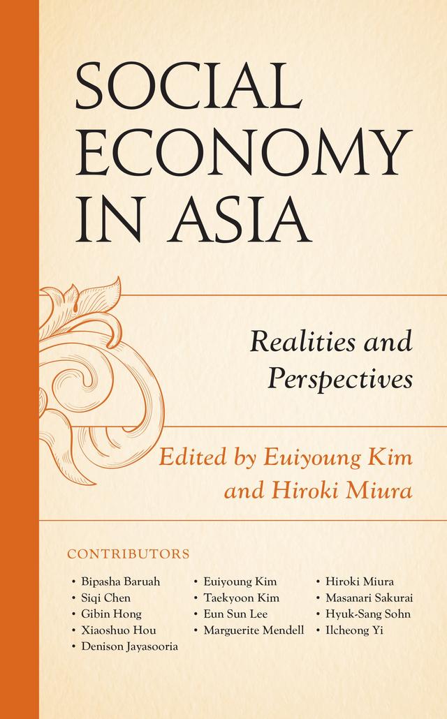 Social Economy in Asia by Bipasha Baruah, Denison Jayasooria, Euiyoung Kim, Eun Sun Lee, Gi Bin Hong, Hiroki Miura, Hyuk-Sang Sohn, Ilcheong Yi, Marguerite Mendell, Masanari Sakurai, Siqi Chen, Taekyoon Kim, Xiaoshuo Hou