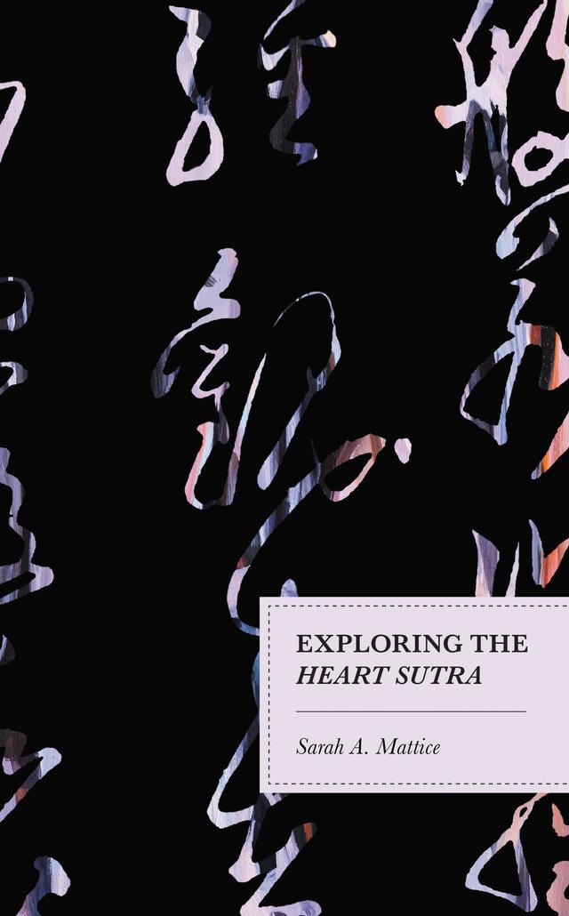 Exploring the Heart Sutra by Sarah A. Mattice