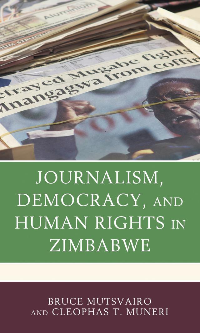 Journalism, Democracy, and Human Rights in Zimbabwe by Bruce Mutsvairo, Cleophas T. Muneri