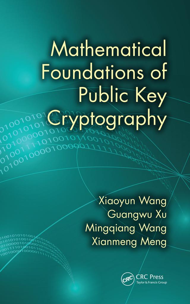Mathematical Foundations of Public Key Cryptography by Guangwu Xu, Mingqiang Wang, Xianmeng Meng, Xiaoyun Wang