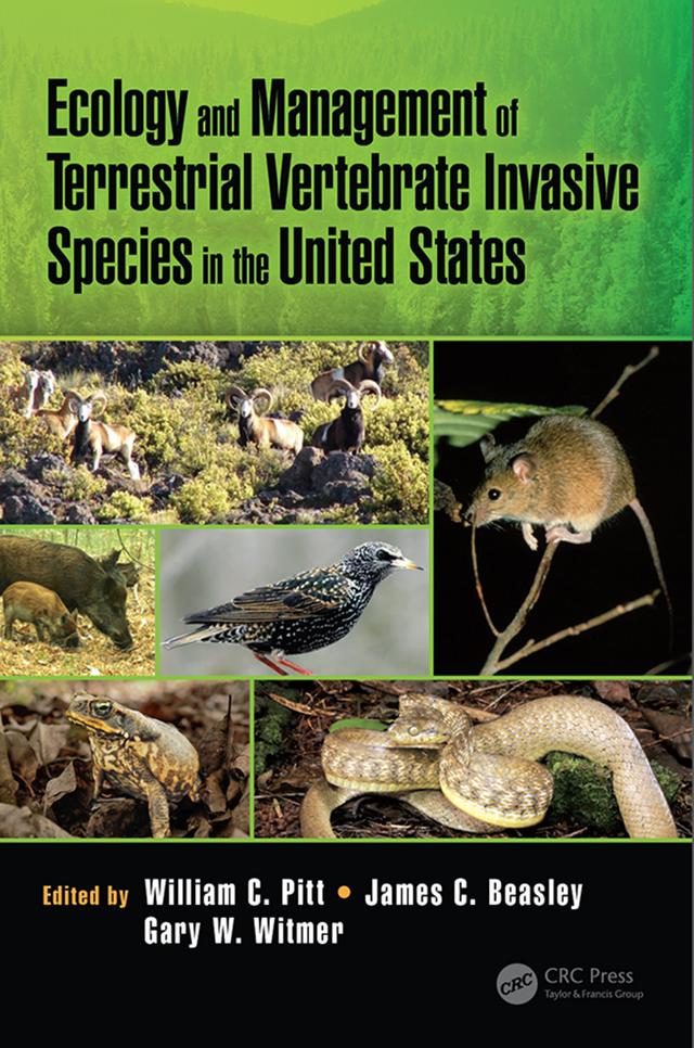 Ecology and Management of Terrestrial Vertebrate Invasive Species in the United States by Gary W. Witmer, James Beasley, William C. Pitt