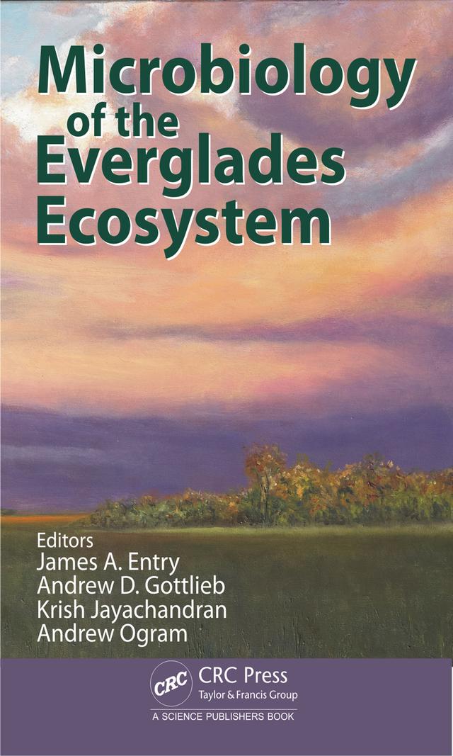 Microbiology of the Everglades Ecosystem by Andrew D. Gottlieb, Andrew Ogram, James A. Entry, Krish Jayachandran