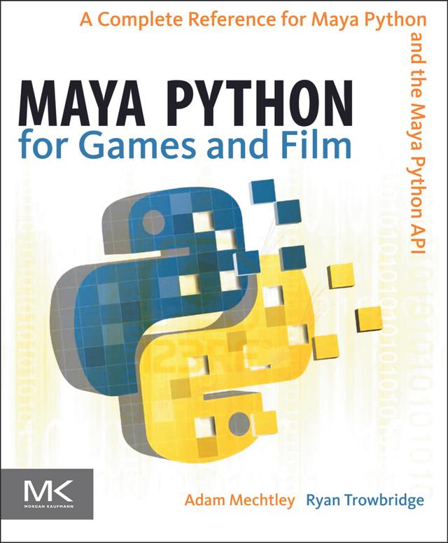 Maya Python for Games and Film by Adam Mechtley, Ryan Trowbridge