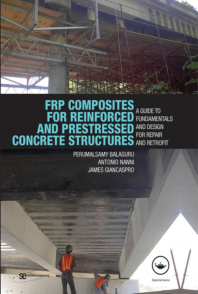 FRP Composites for Reinforced and Prestressed Concrete Structures by Antonio Nanni, James Giancaspro, Perumalsamy Balaguru