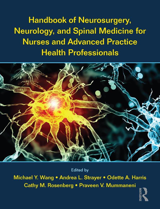 Handbook of Neurosurgery, Neurology, and Spinal Medicine for Nurses and Advanced Practice Health Professionals by Andrea Strayer, Cathy Rosenberg, Michael Wang, Odette Harris, Praveen Mummaneni