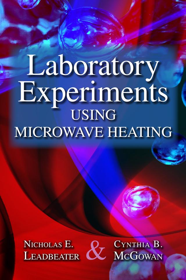 Laboratory Experiments Using Microwave Heating by Cynthia B. McGowan, Nicholas E. Leadbeater