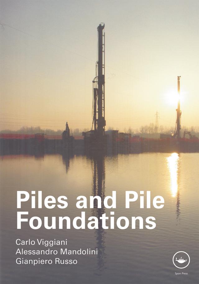 Piles and Pile Foundations by Alessandro Mandolini, Carlo Viggiani, Gianpiero Russo