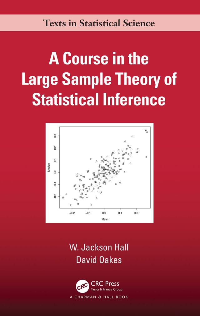 A Course in the Large Sample Theory of Statistical Inference by David Oakes, W. Jackson Hall