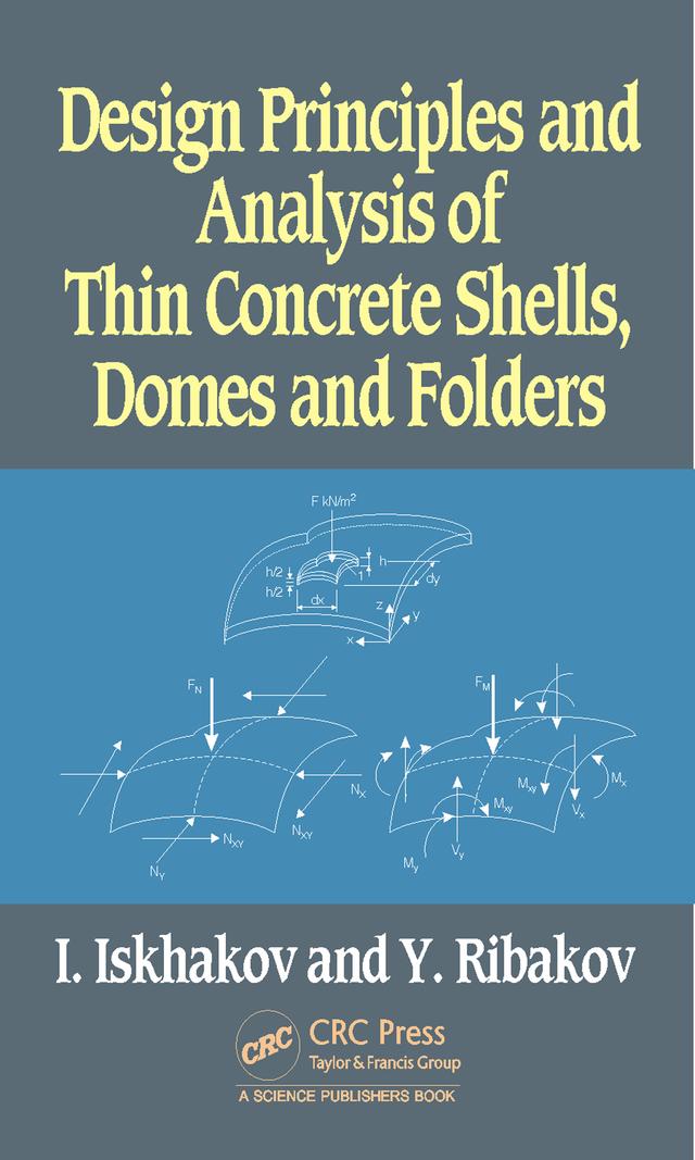 Design Principles and Analysis of Thin Concrete Shells, Domes and Folders by Iakov Iskhakov, Yuri Ribakov