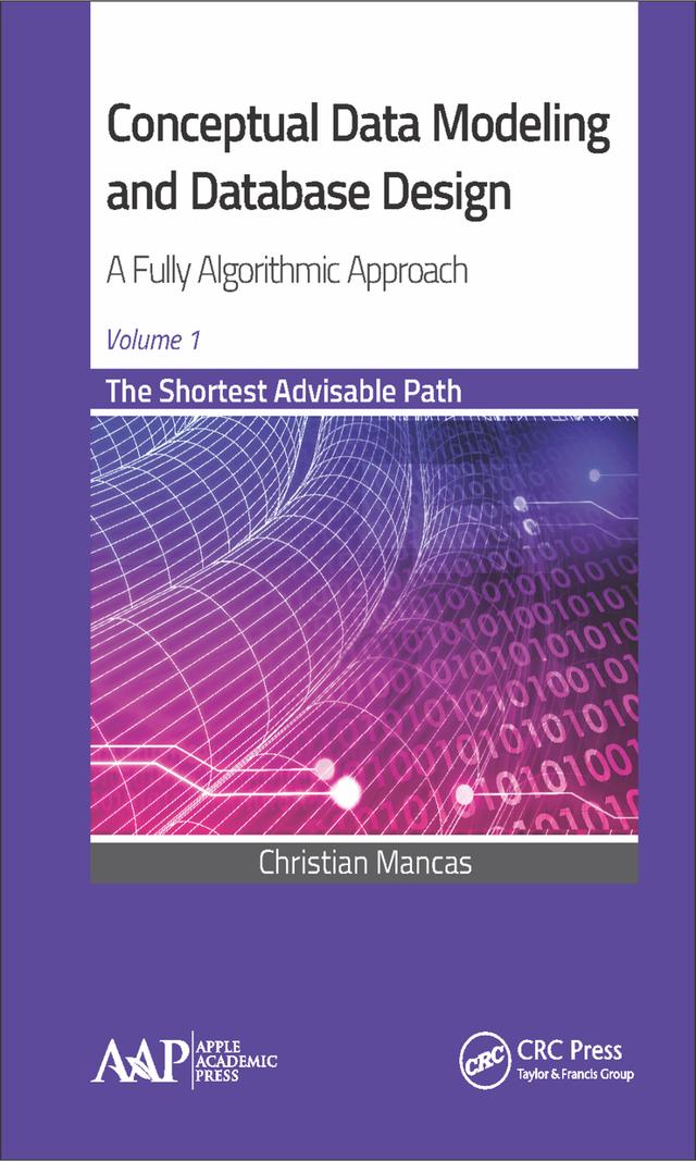 Conceptual Data Modeling and Database Design: A Fully Algorithmic Approach, Volume 1 by Christian Mancas