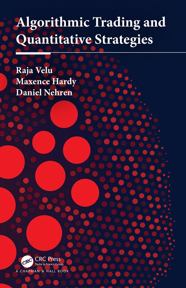 Algorithmic Trading and Quantitative Strategies by Daniel Nehren, Maxence Hardy, Raja Velu