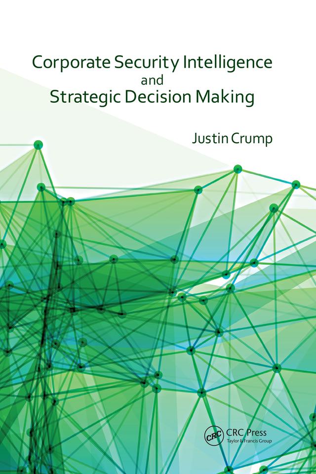 Corporate Security Intelligence and Strategic Decision Making by Justin Crump