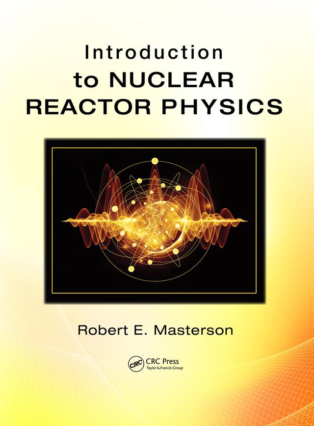 Introduction to Nuclear Reactor Physics by Robert E. Masterson