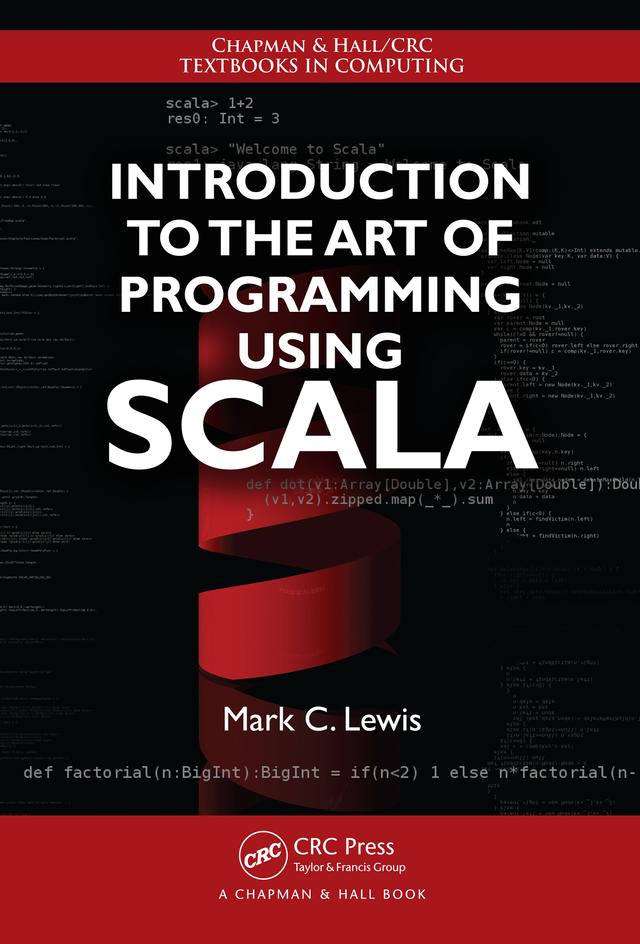 Introduction to the Art of Programming Using Scala by Mark C. Lewis