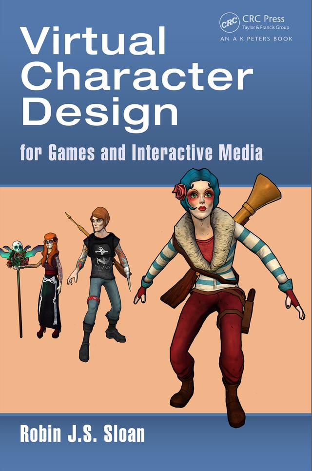 Virtual Character Design for Games and Interactive Media by Robin James Stuart Sloan