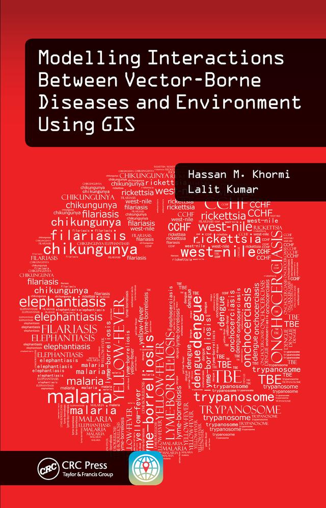 Modelling Interactions Between Vector-Borne Diseases and Environment Using GIS by Hassan M. Khormi, Lalit Kumar