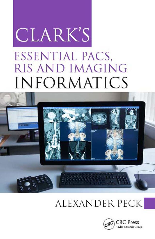 Clark's Essential PACS, RIS and Imaging Informatics by Alexander Peck