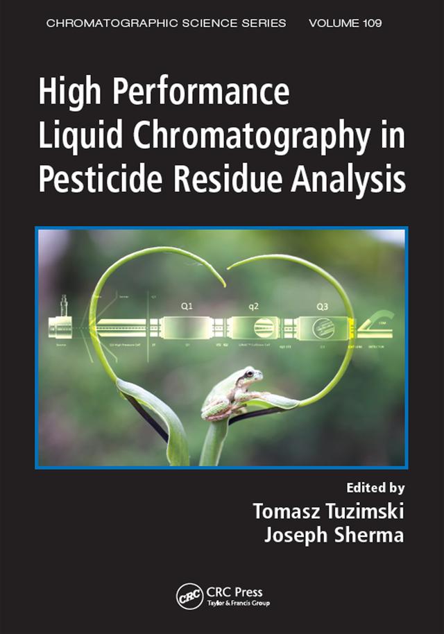 High Performance Liquid Chromatography in Pesticide Residue Analysis by Joseph Sherma, Tomasz Tuzimski
