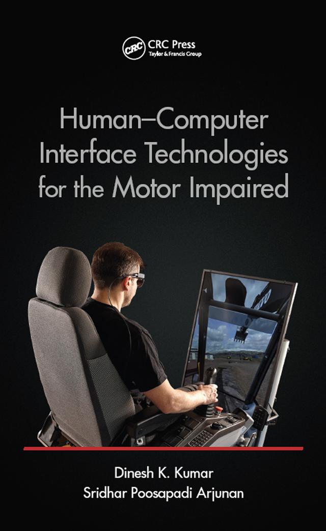 Human-Computer Interface Technologies for the Motor Impaired by Dinesh K. Kumar, Sridhar Poosapadi Arjunan